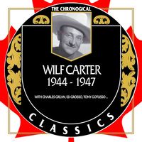 Wilf Carter - The Chronogical Classics 1944-1947